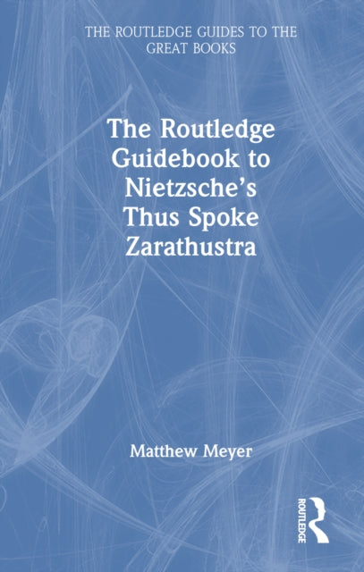 Book cover of: Routledge Guidebook to Nietzsche’s Thus Spoke Zarathustra. By: Matthew Meyer