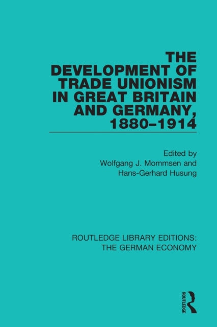Book cover of: Development of Trade Unionism in Great Britain and Germany, 1880-1914