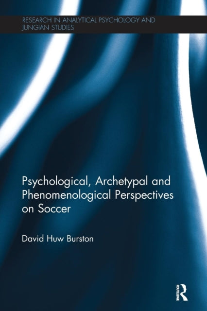 Book cover of: Psychological, Archetypal and Phenomenological Perspectives on Soccer. By: David Huw Burston