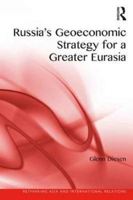 Book cover of: Russia's Geoeconomic Strategy for a Greater Eurasia. By: Glenn Diesen