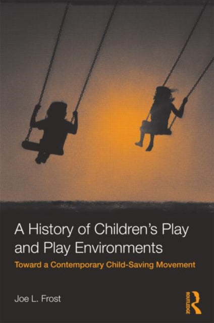 Book cover of: History of Children's Play and Play Environments. By: Joe L. Frost