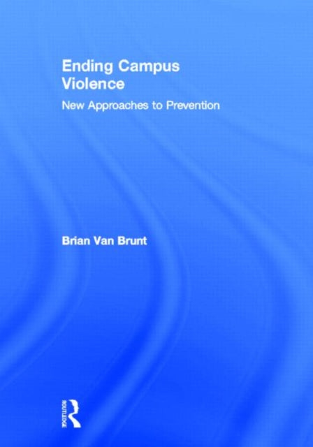 Book cover of: Ending Campus Violence. By: Brian Van Brunt