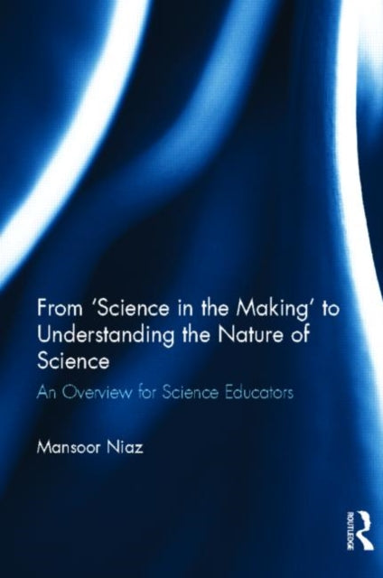 Book cover of: From 'Science in the Making' to Understanding the Nature of Science. By: Mansoor Niaz