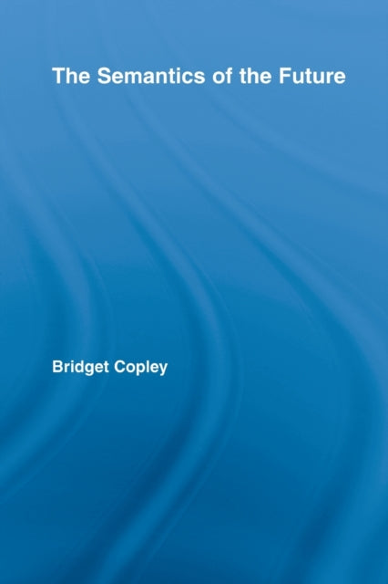 Book cover of: Semantics of the Future. By: Bridget Copley
