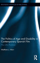 Book cover of: Politics of Age and Disability in Contemporary Spanish Film. By: Matthew J. Marr