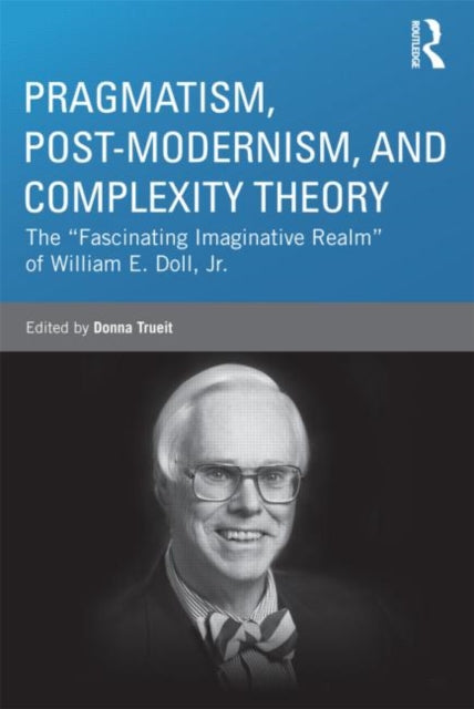 Book cover of: Pragmatism, Post-modernism, and Complexity Theory. By: William E. Doll