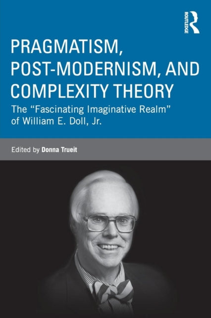 Book cover of: Pragmatism, Post-modernism, and Complexity Theory. By: William E. Doll