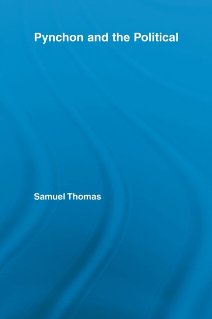 Book cover of: Pynchon and the Political. By: Samuel Thomas
