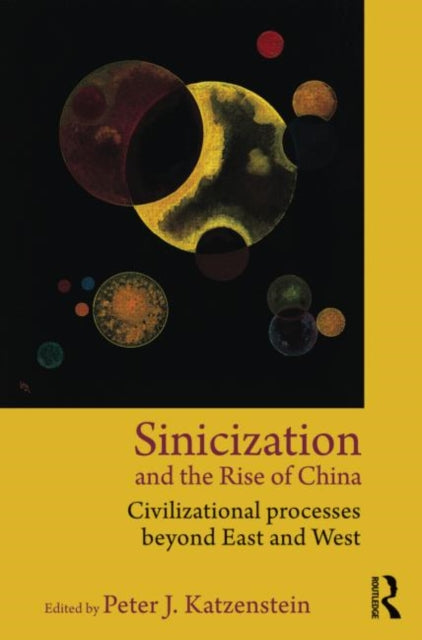 Book cover of: Sinicization and the Rise of China. By: Peter J. Katzenstein