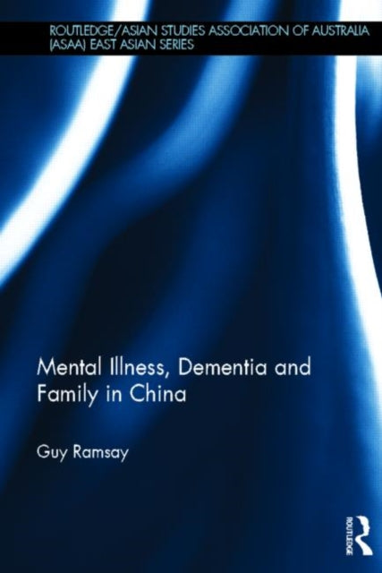 Book cover of: Mental Illness, Dementia and Family in China. By: Guy Ramsay