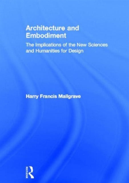 Book cover of: Architecture and Embodiment. By: Harry Francis Mallgrave