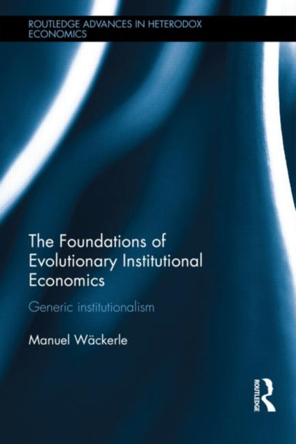 Book cover of: Foundations of Evolutionary Institutional Economics. By: Manuel Wäckerle