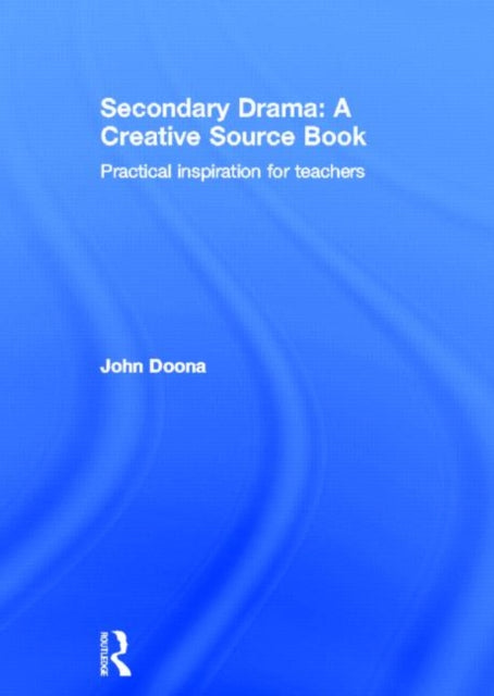 Book cover of: Secondary Drama: A Creative Source Book. By: John Doona