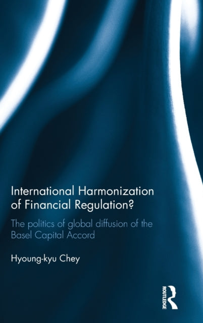 Book cover of: International Harmonization of Financial Regulation?. By: Hyoung-kyu Chey