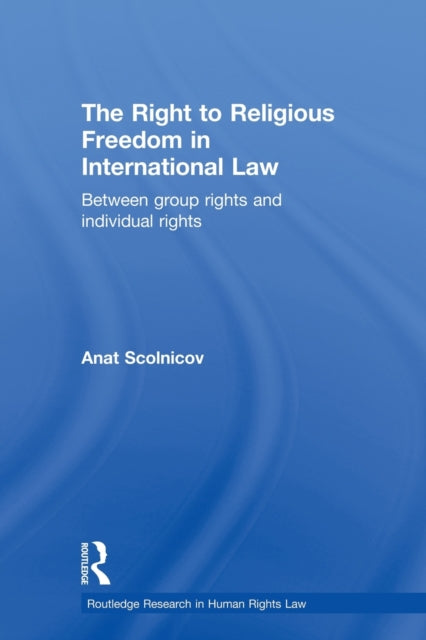 Book cover of: Right to Religious Freedom in International Law. By: Anat Scolnicov