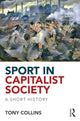 Book cover of: Sport in Capitalist Society. By: Tony Collins