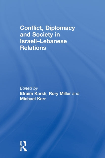 Book cover of: Conflict, Diplomacy and Society in Israeli-Lebanese Relations. By: Efraim Karsh