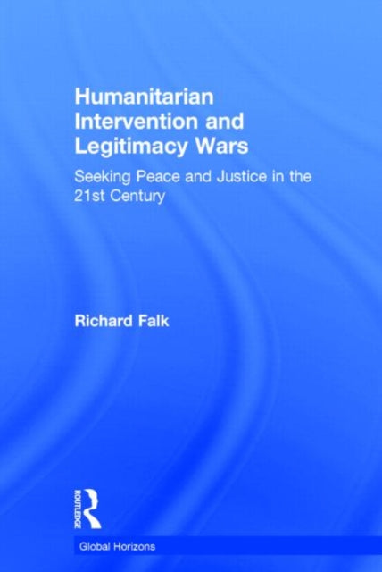 Book cover of: Humanitarian Intervention and Legitimacy Wars. By: Richard Falk