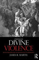 Book cover of: Divine Violence. By: James R. Martel