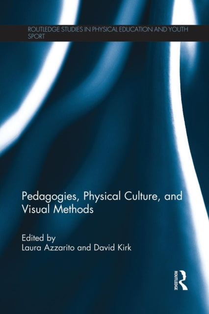 Book cover of: Pedagogies, Physical Culture, and Visual Methods. By: Laura Azzarito