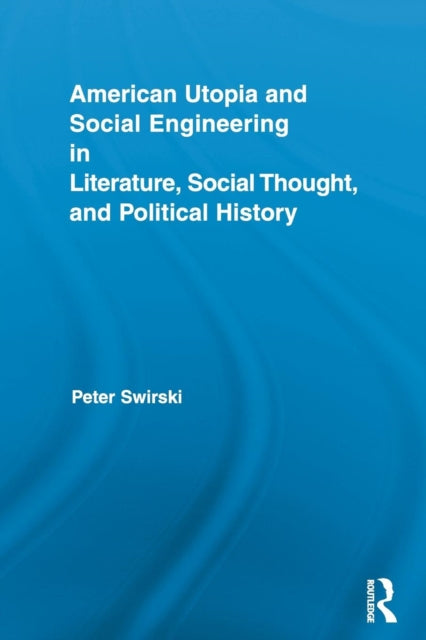 Book cover of: American Utopia and Social Engineering in Literature, Social Thought, and Political History. By: Peter Swirski