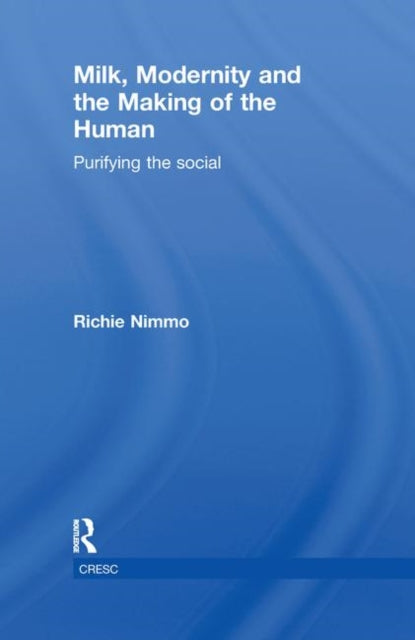 Book cover of: Milk, Modernity and the Making of the Human. By: Richie Nimmo