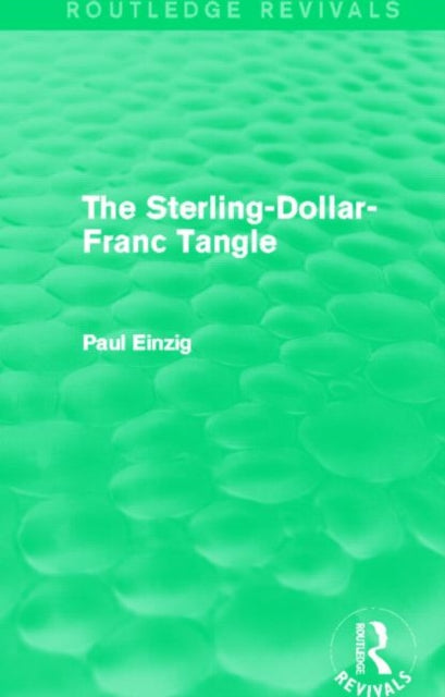 Book cover of: Sterling-Dollar-Franc Tangle (Routledge Revivals). By: Paul Einzig