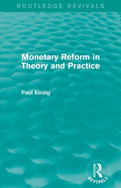 Book cover of: Monetary Reform in Theory and Practice (Routledge Revivals). By: Paul Einzig