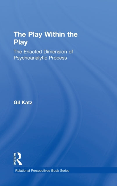 Book cover of: Play Within the Play: The Enacted Dimension of Psychoanalytic Process. By: Gil Katz