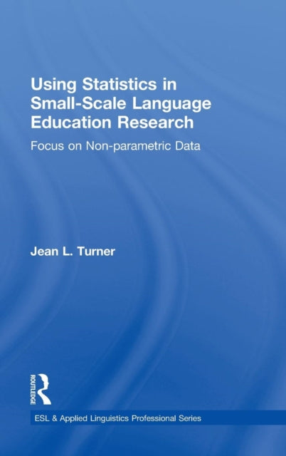 Book cover of: Using Statistics in Small-Scale Language Education Research. By: Jean L. Turner