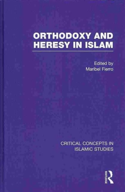 Book cover of: Orthodoxy and Heresy in Islam. By: Ma. Isabel Fierro