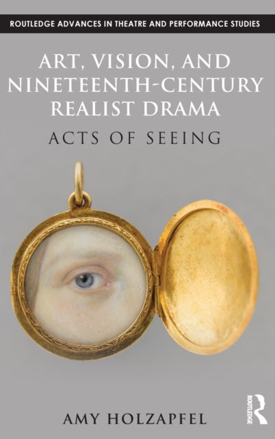 Book cover of: Art, Vision, and Nineteenth-Century Realist Drama. By: Amy Holzapfel
