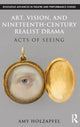 Book cover of: Art, Vision, and Nineteenth-Century Realist Drama. By: Amy Holzapfel