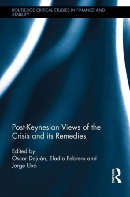 Book cover of: Post-Keynesian Views of the Crisis and its Remedies. By: Óscar Dejuán