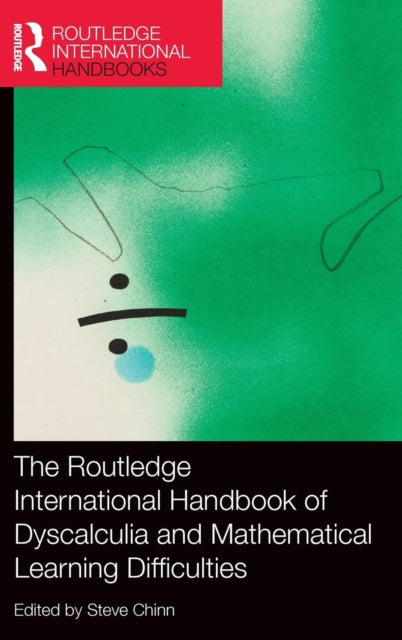 Book cover of: Routledge International Handbook of Dyscalculia and Mathematical Learning Difficulties. By: Steve Chinn