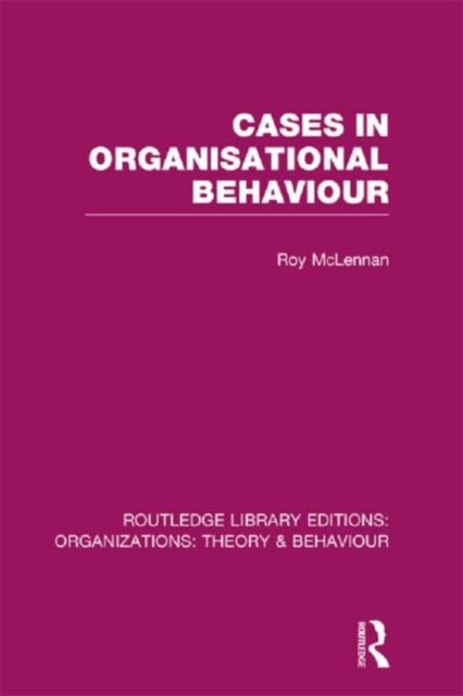 Book cover of: Cases in Organisational Behaviour (RLE: Organizations). By: Roy McLennan