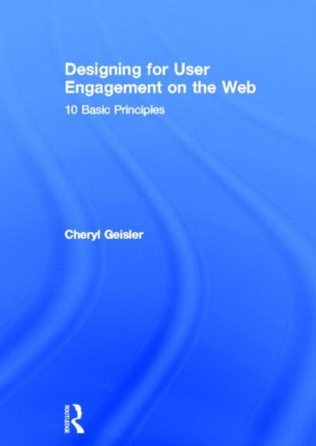 Book cover of: Designing for User Engagement on the Web. By: Cheryl Geisler