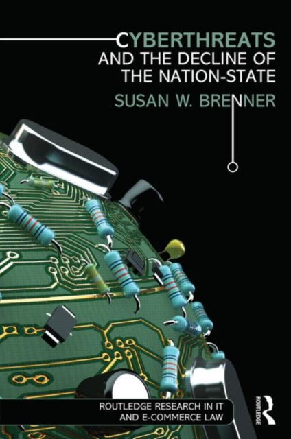 Book cover of: Cyberthreats and the Decline of the Nation-State. By: Susan W. Brenner