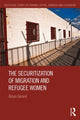 Book cover of: Securitization of Migration and Refugee Women