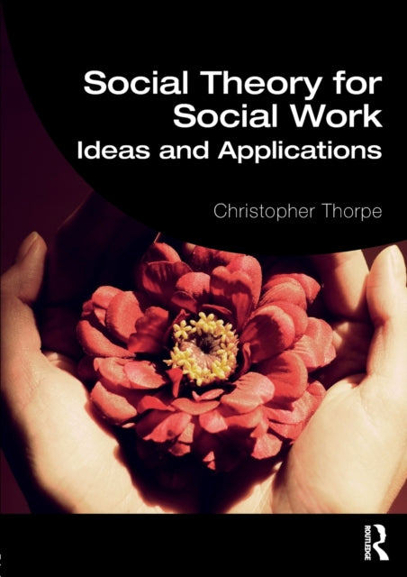 Book cover of: Social Theory for Social Work. By: Christopher Thorpe