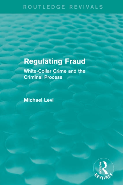 Book cover of: Regulating Fraud (Routledge Revivals). By: Michael Levi
