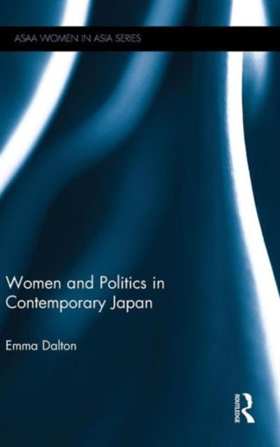 Book cover of: Women and Politics in Contemporary Japan. By: Emma Dalton