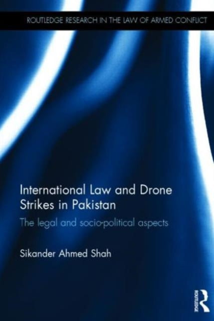 Book cover of: International Law and Drone Strikes in Pakistan. By: Sikander Ahmed Shah