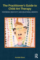 Book cover of: Practitioner's Guide to Child Art Therapy. By: Annette Shore
