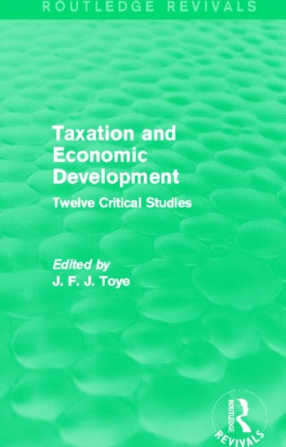Book cover of: Taxation and Economic Development (Routledge Revivals). By: John F. J. Toye