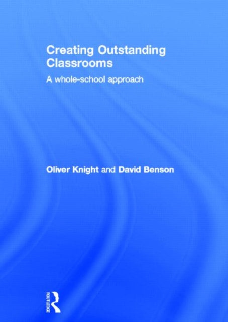Book cover of: Creating Outstanding Classrooms. By: Oliver Knight