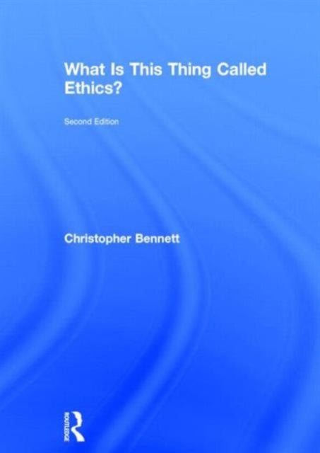 Book cover of: What is this thing called Ethics?. By: Christopher Bennett