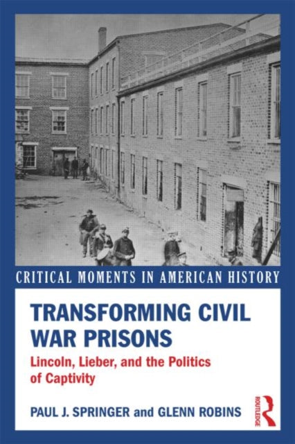 Book cover of: Transforming Civil War Prisons. By: Paul J. Springer