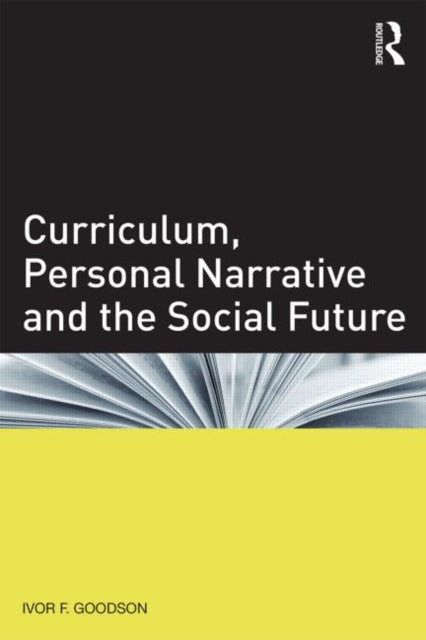 Book cover of: Curriculum, Personal Narrative and the Social Future. By: Ivor Goodson