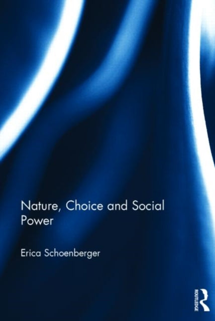 Book cover of: Nature, Choice and Social Power. By: Erica Schoenberger
